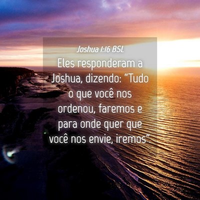Picture 04 - Joshua 1:16 BSL - Eles responderam a Joshua, dizendo: “Tudo o que - Bible Verse Picture
