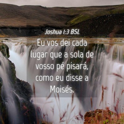 Picture 04 - Joshua 1:3 BSL - Eu vos dei cada lugar que a sola de vosso pé - Bible Verse Picture