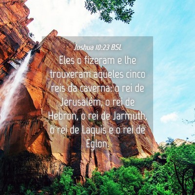 Picture 04 - Joshua 10:23 BSL - Eles o fizeram e lhe trouxeram aqueles cinco reis - Bible Verse Picture