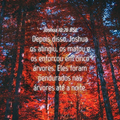 Picture 04 - Joshua 10:26 BSL - Depois disso, Joshua os atingiu, os matou e os - Bible Verse Picture