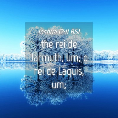 Picture 04 - Joshua 12:11 BSL - the rei de Jarmuth, um; o rei de Laquis, - Bible Verse Picture