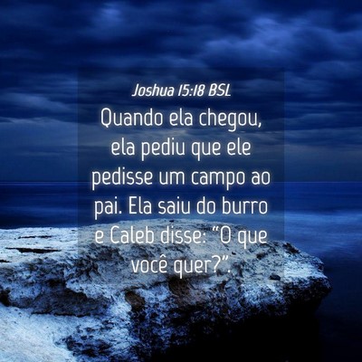 Picture 04 - Joshua 15:18 BSL - Quando ela chegou, ela pediu que ele pedisse um - Bible Verse Picture