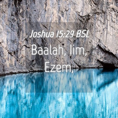 Picture 04 - Joshua 15:29 BSL - Baalah, Iim, - Bible Verse Picture
