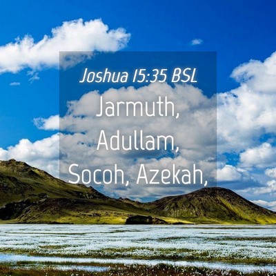 Picture 04 - Joshua 15:35 BSL - Jarmuth, Adullam, Socoh, - Bible Verse Picture