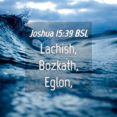 Picture 04 - Joshua 15:39 BSL - Lachish, Bozkath, - Bible Verse Picture