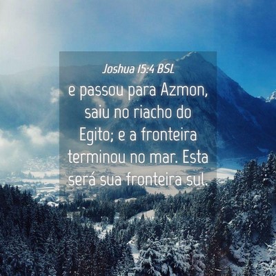 Picture 04 - Joshua 15:4 BSL - e passou para Azmon, saiu no riacho do Egito; e a - Bible Verse Picture