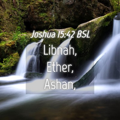 Picture 04 - Joshua 15:42 BSL - Libnah, Ether, - Bible Verse Picture