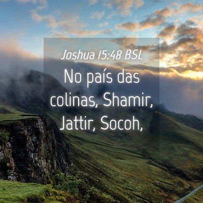 Picture 04 - Joshua 15:48 BSL - No país das colinas, Shamir, Jattir, - Bible Verse Picture