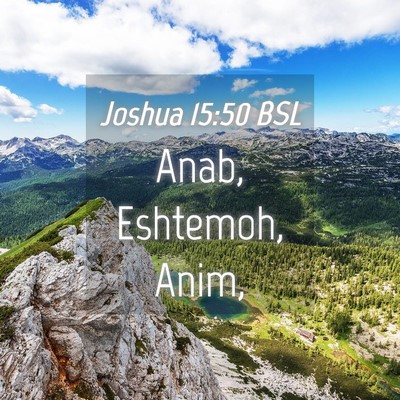 Picture 04 - Joshua 15:50 BSL - Anab, Eshtemoh, - Bible Verse Picture