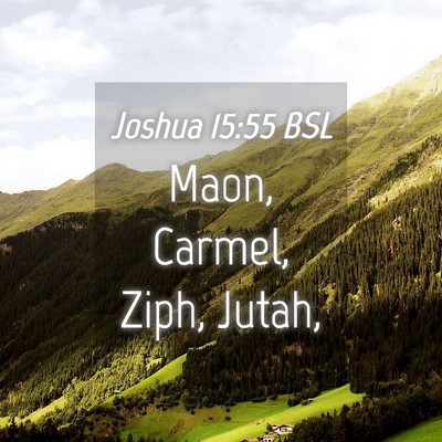 Picture 04 - Joshua 15:55 BSL - Maon, Carmel, Ziph, - Bible Verse Picture