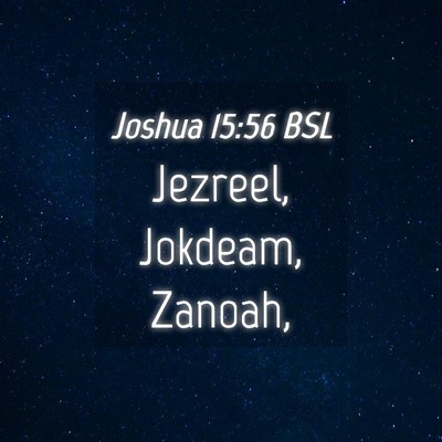 Picture 04 - Joshua 15:56 BSL - Jezreel, Jokdeam, - Bible Verse Picture