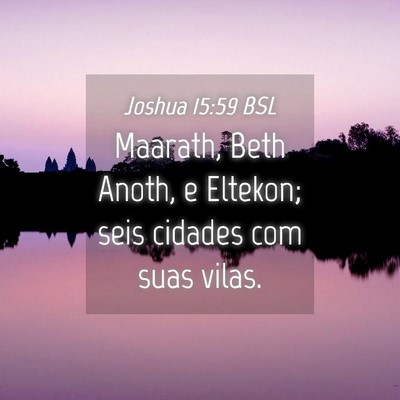 Picture 04 - Joshua 15:59 BSL - Maarath, Beth Anoth, e Eltekon; seis cidades com - Bible Verse Picture