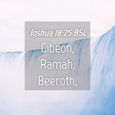 Picture 04 - Joshua 18:25 BSL - Gibeon, Ramah, - Bible Verse Picture