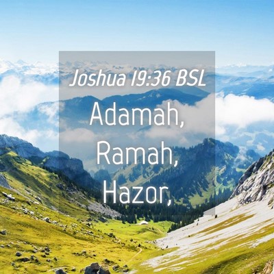 Picture 04 - Joshua 19:36 BSL - Adamah, Ramah, - Bible Verse Picture