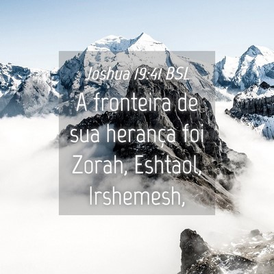 Picture 04 - Joshua 19:41 BSL - A fronteira de sua herança foi Zorah, Eshtaol, - Bible Verse Picture