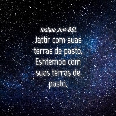 Picture 04 - Joshua 21:14 BSL - Jattir com suas terras de pasto, Eshtemoa com - Bible Verse Picture
