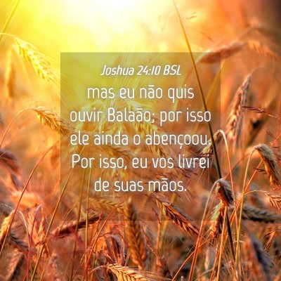 Picture 04 - Joshua 24:10 BSL - mas eu não quis ouvir Balaão; por isso ele - Bible Verse Picture
