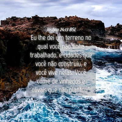 Picture 04 - Joshua 24:13 BSL - Eu lhe dei um terreno no qual você não tinha - Bible Verse Picture
