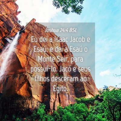 Picture 04 - Joshua 24:4 BSL - Eu dei a Isaac Jacob e Esaú: e dei a Esaú o - Bible Verse Picture