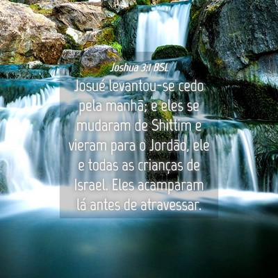 Picture 04 - Joshua 3:1 BSL - Josué levantou-se cedo pela manhã; e eles se - Bible Verse Picture