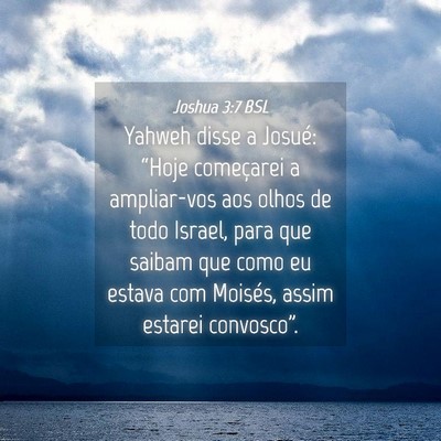 Picture 04 - Joshua 3:7 BSL - Yahweh disse a Josué: “Hoje começarei a - Bible Verse Picture