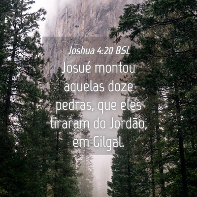 Picture 04 - Joshua 4:20 BSL - Josué montou aquelas doze pedras, que eles - Bible Verse Picture