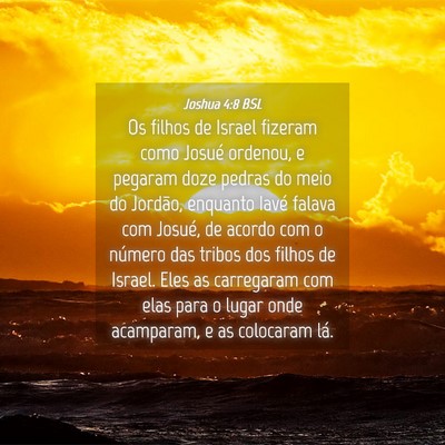 Picture 04 - Joshua 4:8 BSL - Os filhos de Israel fizeram como Josué ordenou, - Bible Verse Picture
