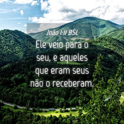 Picture 04 - João 1:11 BSL - Ele veio para o seu, e aqueles que eram seus não - Bible Verse Picture