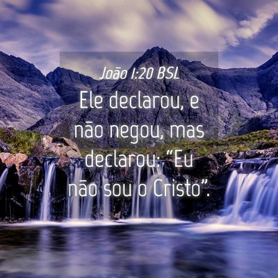 Picture 04 - João 1:20 BSL - Ele declarou, e não negou, mas declarou: “Eu - Bible Verse Picture