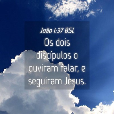 Picture 04 - João 1:37 BSL - Os dois discípulos o ouviram falar, e seguiram - Bible Verse Picture