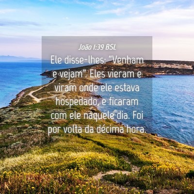 Picture 04 - João 1:39 BSL - Ele disse-lhes: “Venham e vejam”. Eles vieram - Bible Verse Picture