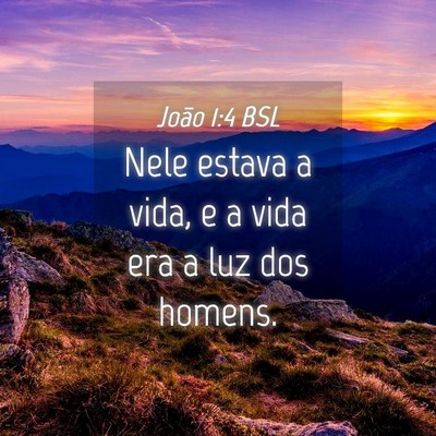 Picture 04 - João 1:4 BSL - Nele estava a vida, e a vida era a luz dos - Bible Verse Picture