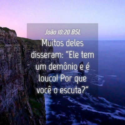 Picture 04 - João 10:20 BSL - Muitos deles disseram: “Ele tem um demônio e - Bible Verse Picture
