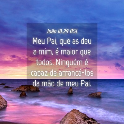 Picture 04 - João 10:29 BSL - Meu Pai, que as deu a mim, é maior que todos. - Bible Verse Picture