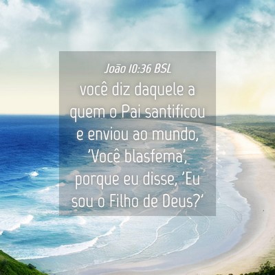 Picture 04 - João 10:36 BSL - você diz daquele a quem o Pai santificou e - Bible Verse Picture