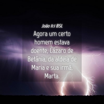 Picture 04 - João 11:1 BSL - Agora um certo homem estava doente, Lázaro de - Bible Verse Picture