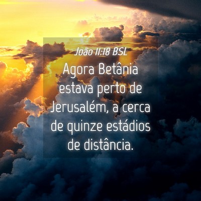 Picture 04 - João 11:18 BSL - Agora Betânia estava perto de Jerusalém, a - Bible Verse Picture