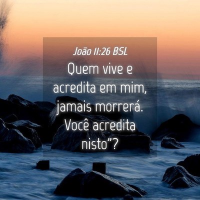 Picture 04 - João 11:26 BSL - Quem vive e acredita em mim, jamais morrerá. - Bible Verse Picture