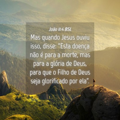 Picture 04 - João 11:4 BSL - Mas quando Jesus ouviu isso, disse: “Esta - Bible Verse Picture