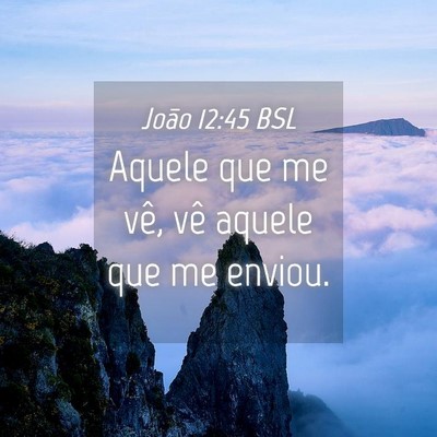 Picture 04 - João 12:45 BSL - Aquele que me vê, vê aquele que me - Bible Verse Picture
