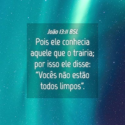 Picture 04 - João 13:11 BSL - Pois ele conhecia aquele que o trairia; por isso - Bible Verse Picture