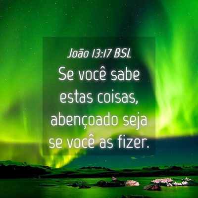 Picture 04 - João 13:17 BSL - Se você sabe estas coisas, abençoado seja se - Bible Verse Picture
