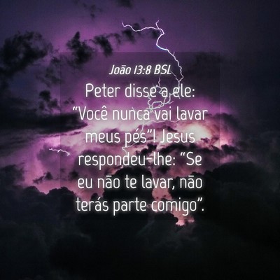Picture 04 - João 13:8 BSL - Peter disse a ele: “Você nunca vai lavar meus - Bible Verse Picture