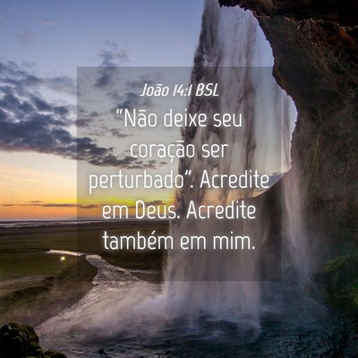 Picture 04 - João 14:1 BSL - “Não deixe seu coração ser perturbado”. - Bible Verse Picture