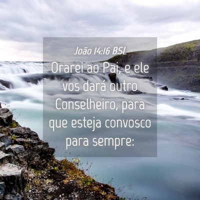 Picture 04 - João 14:16 BSL - Orarei ao Pai, e ele vos dará outro Conselheiro, - Bible Verse Picture