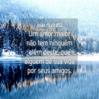 Picture 04 - João 15:13 BSL - Um amor maior não tem ninguém além deste, que - Bible Verse Picture