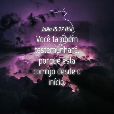 Picture 04 - João 15:27 BSL - Você também testemunhará, porque está comigo - Bible Verse Picture