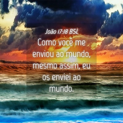 Picture 04 - João 17:18 BSL - Como você me enviou ao mundo, mesmo assim, eu os - Bible Verse Picture