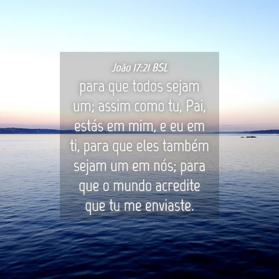 Picture 04 - João 17:21 BSL - para que todos sejam um; assim como tu, Pai, - Bible Verse Picture