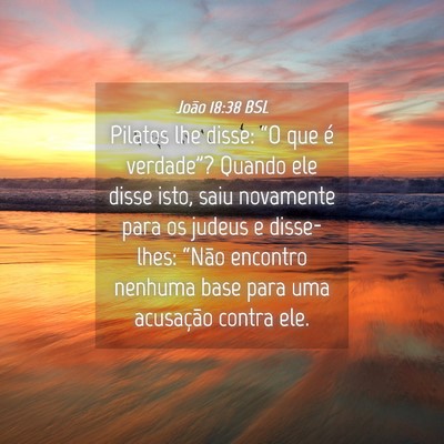Picture 04 - João 18:38 BSL - Pilatos lhe disse: “O que é verdade”? Quando - Bible Verse Picture